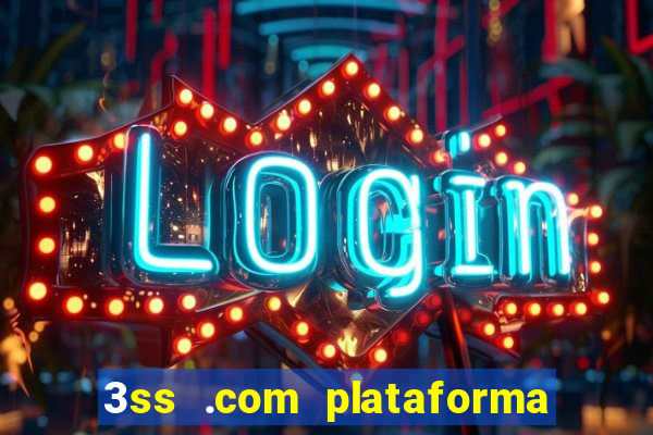 3ss .com plataforma de jogos